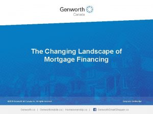 The Changing Landscape of Mortgage Financing 2016 Genworth