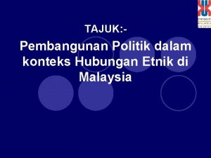 TAJUK Pembangunan Politik dalam konteks Hubungan Etnik di