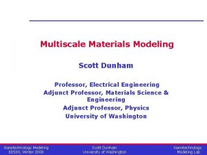 Multiscale Materials Modeling Scott Dunham Professor Electrical Engineering