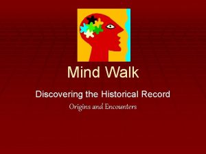 Mind Walk Discovering the Historical Record Origins and
