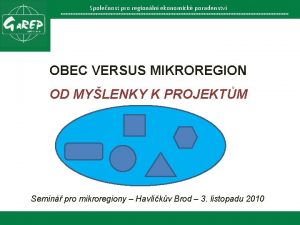 Spolenost pro regionlnekonomickporadenstv Spolenost pro OBEC VERSUS MIKROREGION