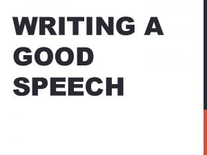 WRITING A GOOD SPEECH TIPS FOR WRITING A