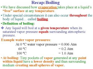 Recap Boiling We have discussed how evaporation takes