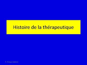 Histoire de la thrapeutique Pr Philippe CASASSUS Lhistoire