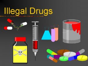 Illegal Drugs Alcohol is the drug of choice