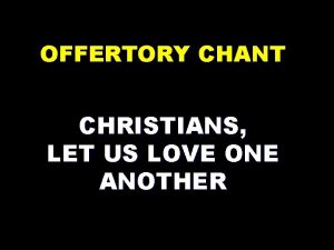 OFFERTORY CHANT CHRISTIANS LET US LOVE ONE ANOTHER