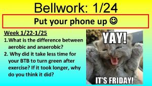 Bellwork 124 Put your phone up Week 122