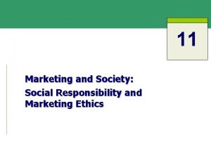 11 Marketing and Society Social Responsibility and Marketing