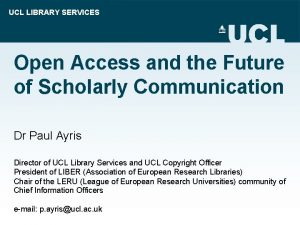 UCL LIBRARY SERVICES Open Access and the Future