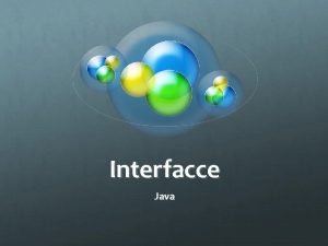 Interfacce Java Interfacce Una interfaccia interface in Java