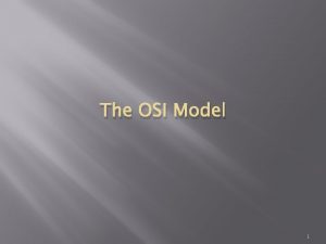 The OSI Model 1 The OSI Model An