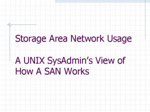 Storage Area Network Usage A UNIX Sys Admins