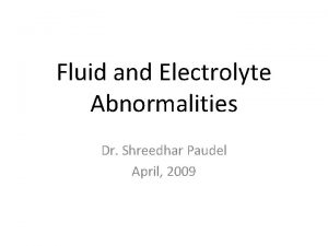 Fluid and Electrolyte Abnormalities Dr Shreedhar Paudel April