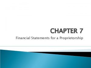 CHAPTER 7 Financial Statements for a Proprietorship Chapter