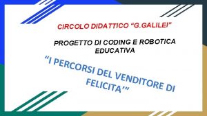 CIRCOLO DIDATTICO G GALILEI PROGETTO DI CODING E