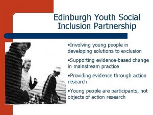 Edinburgh Youth Social Inclusion Partnership Involving young people