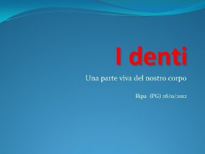 I denti Una parte viva del nostro corpo