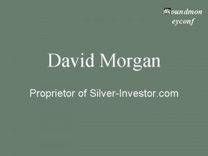 soundmon eyconf David Morgan Proprietor of SilverInvestor com