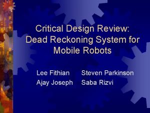 Critical Design Review Dead Reckoning System for Mobile