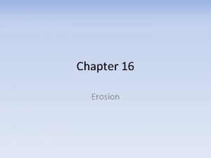 Chapter 16 Erosion Overview Erosion Deposition Streams Stream