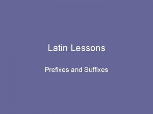 Latin Lessons Prefixes and Suffixes Ab abs Away