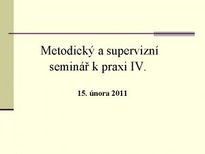 Metodick a supervizn semin k praxi IV 15