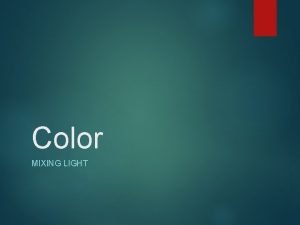 Color MIXING LIGHT Misconceptions and problems Mixing light