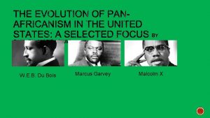 W E B Du Bois Marcus Garvey Malcolm