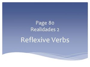 Page 80 Realidades 2 Reflexive Verbs Reflexive Verbs