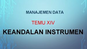 MANAJEMEN DATA TEMU XIV KEANDALAN INSTRUMEN KEANDALAN INSTRUMEN