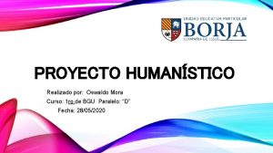 PROYECTO HUMANSTICO Realizado por Oswaldo Mora Curso 1