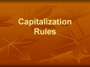 Capitalization Rules 1 first Always capitalize the word