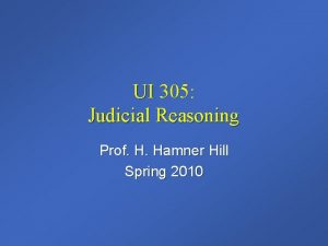 UI 305 Judicial Reasoning Prof H Hamner Hill