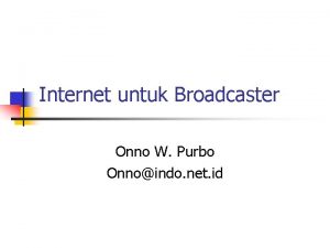 Internet untuk Broadcaster Onno W Purbo Onnoindo net