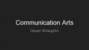 Communication Arts Dajuan Mclaughlin Background purpose The purpose