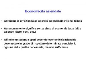 Economicit aziendale Attitudine di unazienda ad operare autonomamente