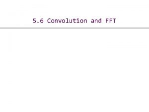 5 6 Convolution and FFT Fast Fourier Transform