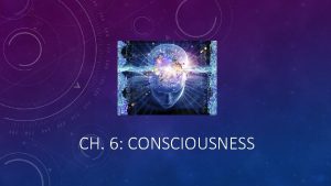 CH 6 CONSCIOUSNESS 3 LEVELS OF CONSCIOUSNESS Conscious