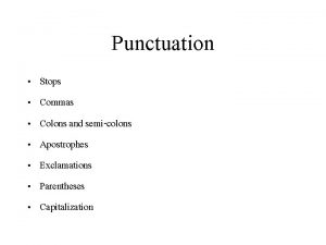 Punctuation Stops Commas Colons and semicolons Apostrophes Exclamations