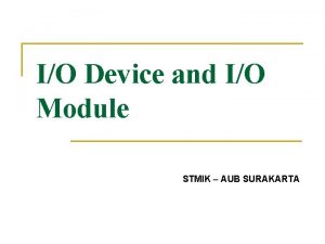 IO Device and IO Module STMIK AUB SURAKARTA