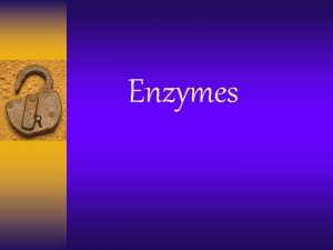 Enzymes Chemical reactions and Enzymes Chemical reactions Change