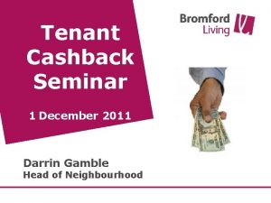 Tenant Cashback Seminar 1 December 2011 Darrin Gamble