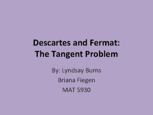 Descartes and Fermat The Tangent Problem By Lyndsay