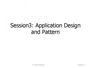 Session 3 Application Design and Pattern Dr Nipat