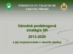 PERSONLNY RAD OS SR Liptovsk Mikul Nrodn protidrogov