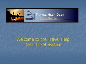 Welcome to the Travel Help Desk Ticket System