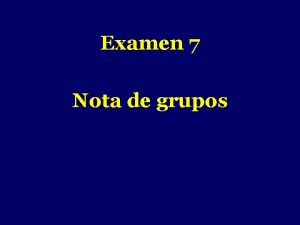 Examen 7 Nota de grupos Grupos 1 2