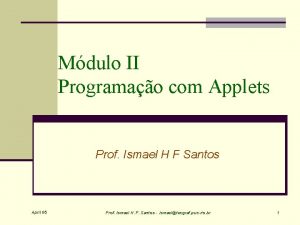 Mdulo II Programao com Applets Prof Ismael H