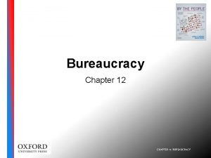 Bureaucracy Chapter 12 CHAPTER 12 BUREAUCRACY In this