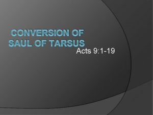 CONVERSION OF SAUL OF TARSUS Acts 9 1